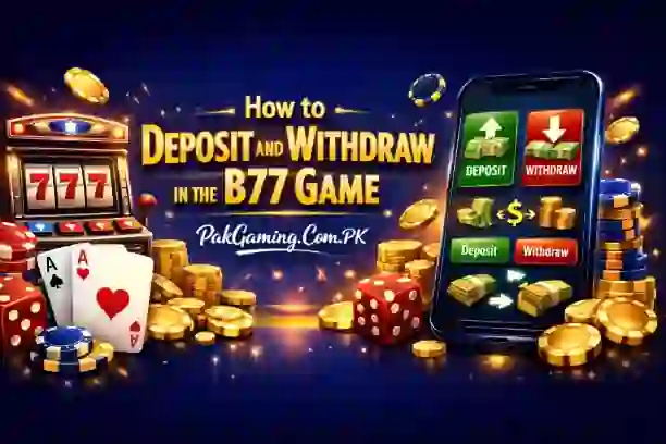 Deposit and Withdraw Money in B77 Game